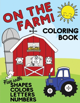 On The Farm Coloring Book Fun With Shapes Colors Numbers Letters: Big Activity Workbook for Toddlers & Kids Ages 1-5 for Preschool or Kindergarten Pre - Lively Hive Creative