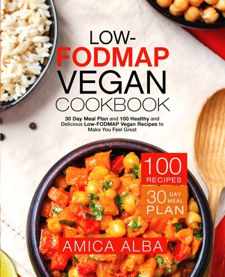 Low-FODMAP Vegan Cookbook: 30 Day Meal Plan and 100 Healthy and Delicious Low-FODMAP Vegan Recipes to Make You Feel Great - Amica Alba