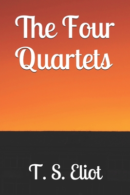 The Four Quartets - T. S. Eliot