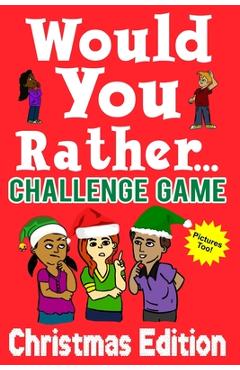 Coperta cărții 'Would You Rather Challenge Game Christmas Edition: A Family and Interactive Activity Book for Boys and Girls Ages 6, 7,'