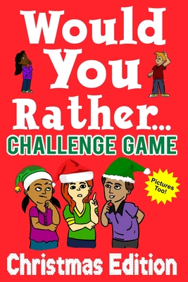 Would You Rather Challenge Game Christmas Edition: A Family and Interactive Activity Book for Boys and Girls Ages 6, 7, 8, 9, 10, and 11 Years Old - G - Mark Holland