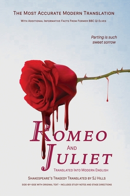 Romeo and Juliet Translated into Modern English: The most accurate line-by-line translation available, alongside original English, stage directions an - Sj Hills
