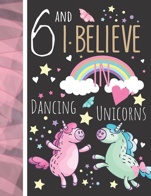 6 And I Believe In Dancing Unicorns: Magical Unicorn Gift For Girls Age 6 Years Old - Art Sketchbook Sketchpad Activity Book For Kids To Draw And Sket - Krazed Scribblers