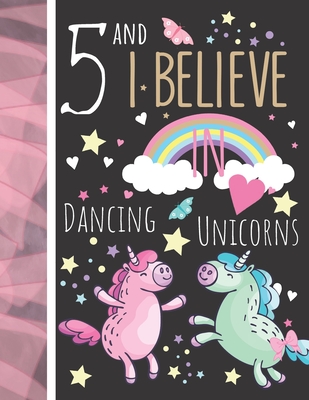5 And I Believe In Dancing Unicorns: Magical Unicorn Gift For Girls Age 5 Years Old - Art Sketchbook Sketchpad Activity Book For Kids To Draw And Sket - Krazed Scribblers