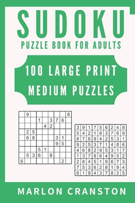 Sudoku Puzzle Book For Adults: 100 Large Print Medium Puzzles for Sudoku Lovers and Fanatics - Marlon Cranston