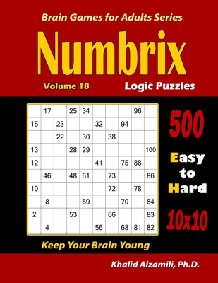 Numbrix Logic Puzzles: 500 Easy to Hard (10x10) : : Keep Your Brain Young - Khalid Alzamili