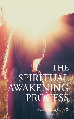 The Spiritual Awakening Process - Aletheia Luna