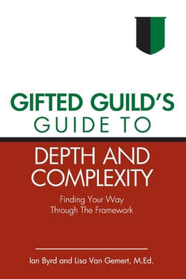 Gifted Guild's Guide to Depth and Complexity: Finding Your Way Through the Framework - Lisa Van Gemert