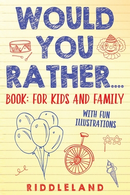 Would You Rather? Book: For Kids and Family: The Book of Silly Scenarios, Challenging Choices, and Hilarious Situations the Whole Family Will - Riddleland