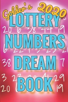 2020 Lottery Numbers Dream Book: Code Your Dreams Into Lotto Numbers You Can Use (USA, UK, EUROPE, Canada, Aus) - Golder