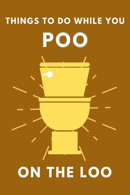 Things To Do While You Poo On The Loo: Activity Book With Funny Facts, Bathroom Jokes, Poop Puzzles, Sudoku & Much More. Perfect Gag Gift. - Alex Smart