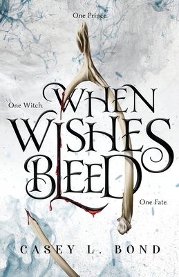 When Wishes Bleed - Casey L. Bond