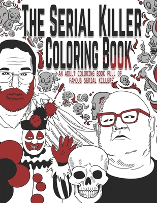 The Serial Killer Coloring Book: An Adult Coloring Book Full of Famous Serial Killers - Jack Rosewood