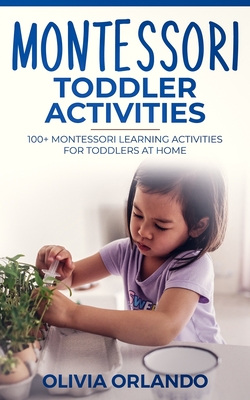 Montessori Toddler Activities: 100+ Montessori Learning Activities for Toddlers at home - Olivia Orlando