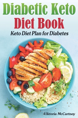 Diabetic Keto Diet Book: Keto Diet Plan for Diabetes. Diabetic Keto Cookbook. (Keto Diet for Diabetics Type 2 and Type 1) - Viktoria Mccartney