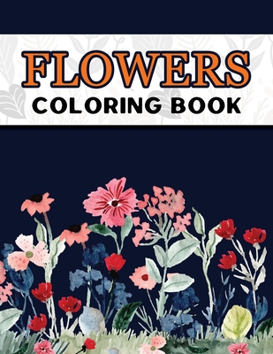 Flowers Coloring Book: Large Print Easy Coloring Book for Elderly Adults and Seniors Stress Relieving and Relaxation Gift Workbook - Marikz Publishing