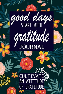 good days start with gratitude: a 52 week guide to cultivate - P. Simple Press