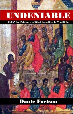 Undeniable: Full Color Evidence of Black Israelites In The Bible - Dante Fortson