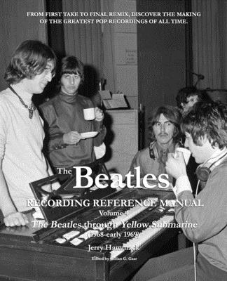 The Beatles Recording Reference Manual: Volume 4: The Beatles through Yellow Submarine (1968 - early 1969) - Gillian G. Gaar