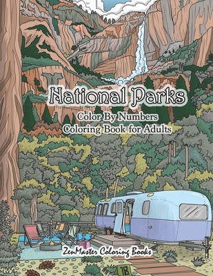 National Parks Color By Numbers Coloring Book for Adults: An Adult Color By Numbers Coloring Book of National Parks With Country Scenes, Animals, Wild - Zenmaster Coloring Books