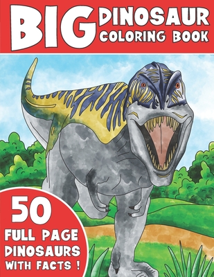 The Big Dinosaur Coloring Book: Jumbo Kids Coloring Book With Dinosaur Facts - King Coloring