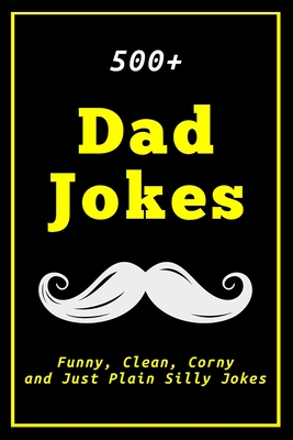 500+ Dad Jokes: Funny, Clean, Corny and Just Plain Silly Jokes - Gifts Of Humor