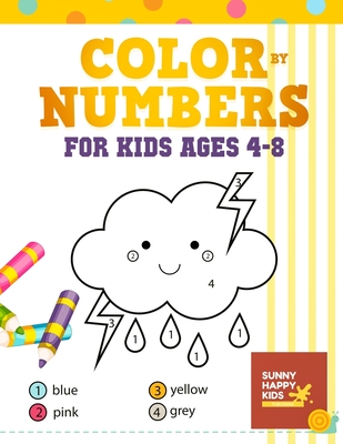 Color By Number Books For Kids Ages 4-8: Coloring Book That Made and Designed Specifically For Kids Ages 4-5-6-7-8 And More! - Sunny Happy Kids