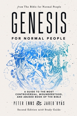 Genesis for Normal People: A Guide to the Most Controversial, Misunderstood, and Abused Book of the Bible (Second Edition w/ Study Guide) - Jared Byas
