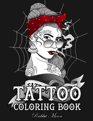 Tattoo Coloring Book: An Adult Coloring Book with Awesome, Sexy, and Relaxing Tattoo Designs for Men and Women - Rabbit Moon