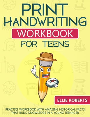 Print Handwriting Workbook for Teens: Practice Workbook with Amazing Historical Facts that Build Knowledge in a Young Teenager - Ellie Roberts