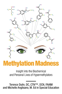 Methylation Madness: Insight into Biochemical and Personal Lives of Hypermethylators - Terence Dulin