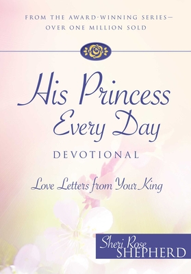 His Princess Every Day Devotional: Love Letters from Your King - Sheri Rose Shepherd