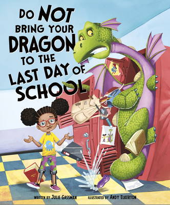 Do Not Bring Your Dragon to the Last Day of School - Julie Gassman