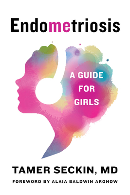 Endometriosis: A Guide for Girls - Tamer Seckin
