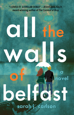 All the Walls of Belfast - Sarah Carlson