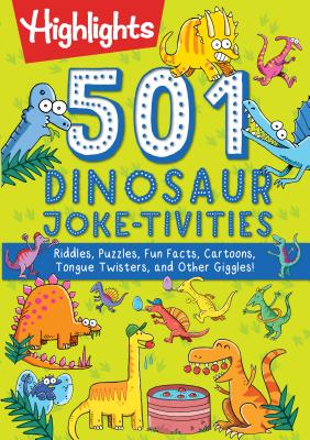 501 Dinosaur Joke-tivities: Riddles, Puzzles, Fun Facts, Cartoons, Tongue Twisters, and Other Giggles! - Highlights