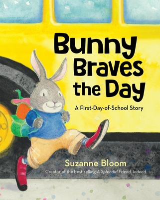 Bunny Braves the Day: A First-Day-Of-School Story - Suzanne Bloom