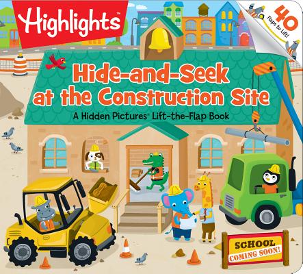 Hide-And-Seek at the Construction Site: A Hidden Pictures Lift-The-Flap Book - Highlights