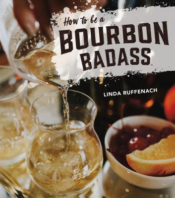 How to Be a Bourbon Badass - Linda Ruffenach