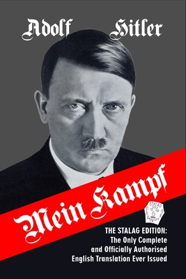 Mein Kampf: The Stalag Edition: The Only Complete and Officially Authorised English Translation Ever Issued - Adolf Hitler
