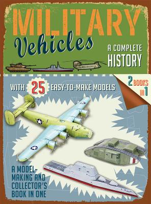 Military Vehicles: A Complete History - Editors Of Thunder Bay Press