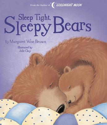 Sleep Tight, Sleepy Bears - Margaret Wise Brown