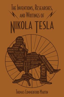 The Inventions, Researches, and Writings of Nikola Tesla - Thomas Commerford Martin