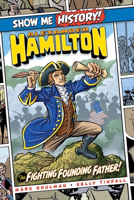 Alexander Hamilton: The Fighting Founding Father! - Mark Shulman