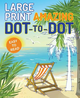 Large Print Amazing Dot-To-Dot - Editors Of Thunder Bay Press