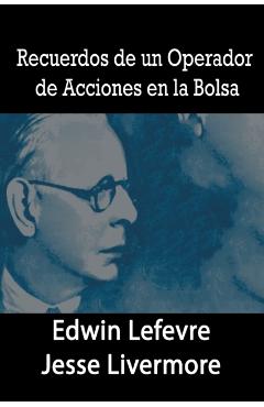 Recuerdos de un Operador de Acciones en la Bolsa - Edwin Lefevre