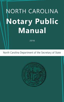 North Carolina Notary Public Manual, 2016 - North Carolina Department Of The