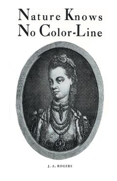 Nature Knows No Color-Line: Research into the Negro Ancestry in the White Race - J. A. Rogers