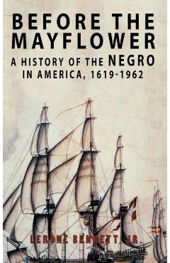 Before the Mayflower: A History of the Negro in America, 1619-1962 - Lerone Bennett