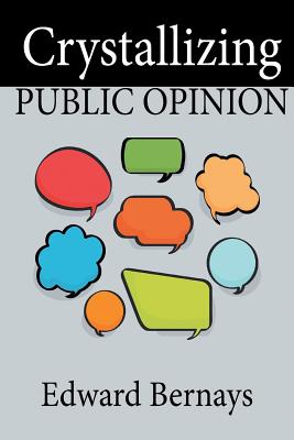 Crystallizing Public Opinion - Edward Bernays